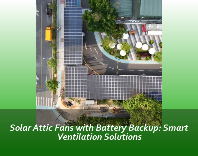 Solar Attic Fans with Battery Backup: Smart Ventilation Solutions